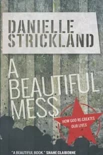 A Beautiful Mess: How God Re-Creates Our Lives